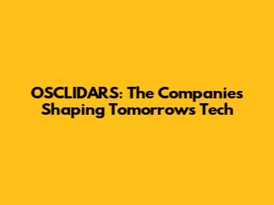 OSCLIDARS: The Companies Shaping Tomorrow's Tech