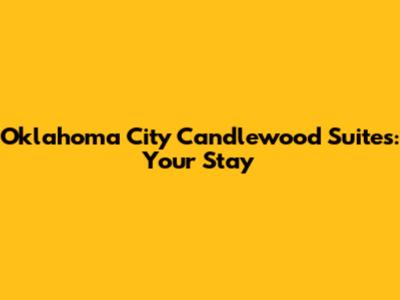 Oklahoma City Candlewood Suites: Your Stay