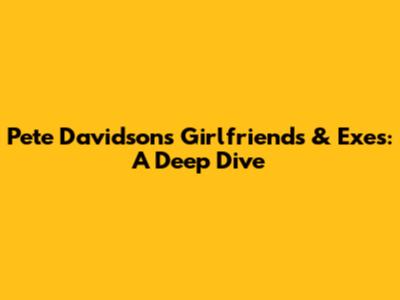 Pete Davidson's Girlfriends & Exes: A Deep Dive