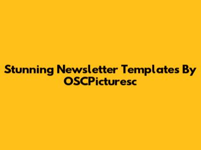 Stunning Newsletter Templates By OSCPicturesc